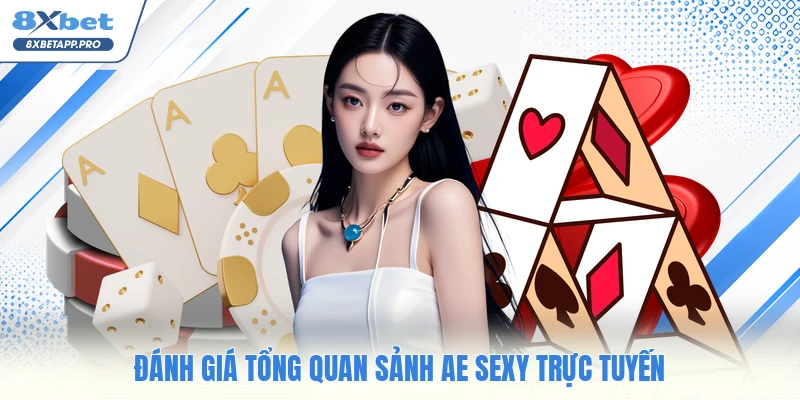Đánh giá tổng quan sảnh Ae Sexy trực tuyến